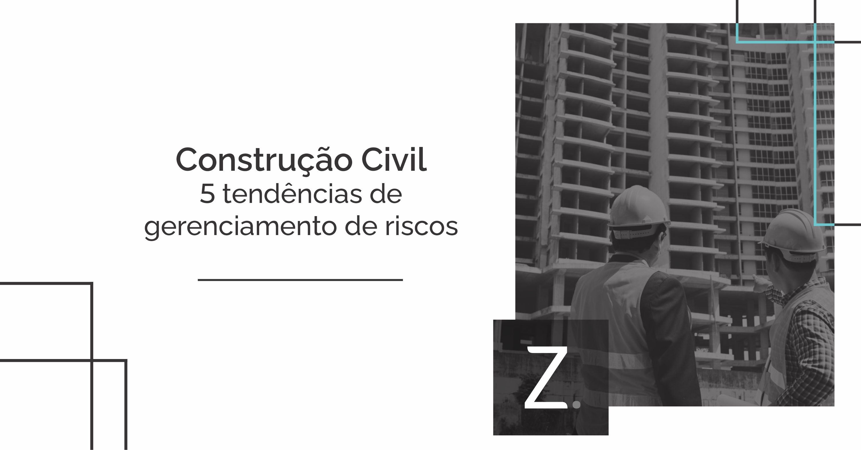 Construção Civil: 5 tendências de gerenciamento de riscos para o setor